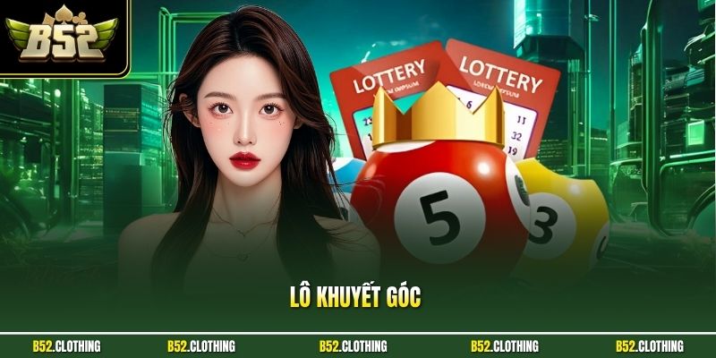 Lô Khuyết Góc – B52CLUB Bật Mí Cách Nhận Diện Và Soi Cầu